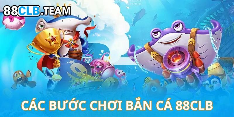 Tổng hợp quy trình bắn cá online tại sân chơi 88Clb