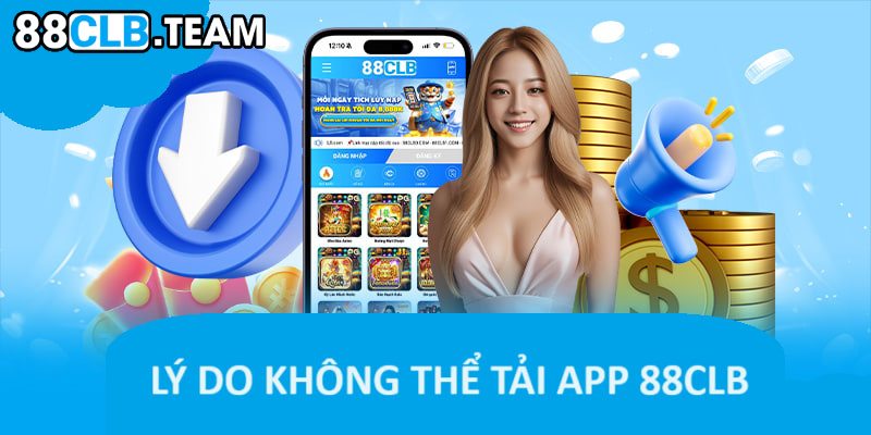 Lý do không thể tải app 88clb